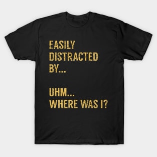 Easily Distracted By Everything T-Shirt